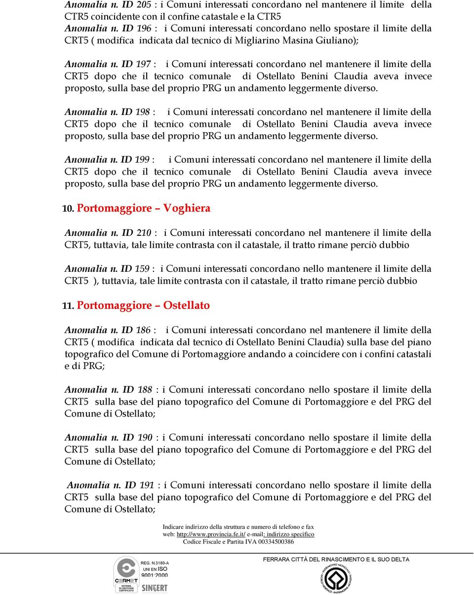 ID 197 : i Comuni interessati concordano nel mantenere il limite della CRT5 dopo che il tecnico comunale di Ostellato Benini Claudia aveva invece proposto, sulla base del proprio PRG un andamento