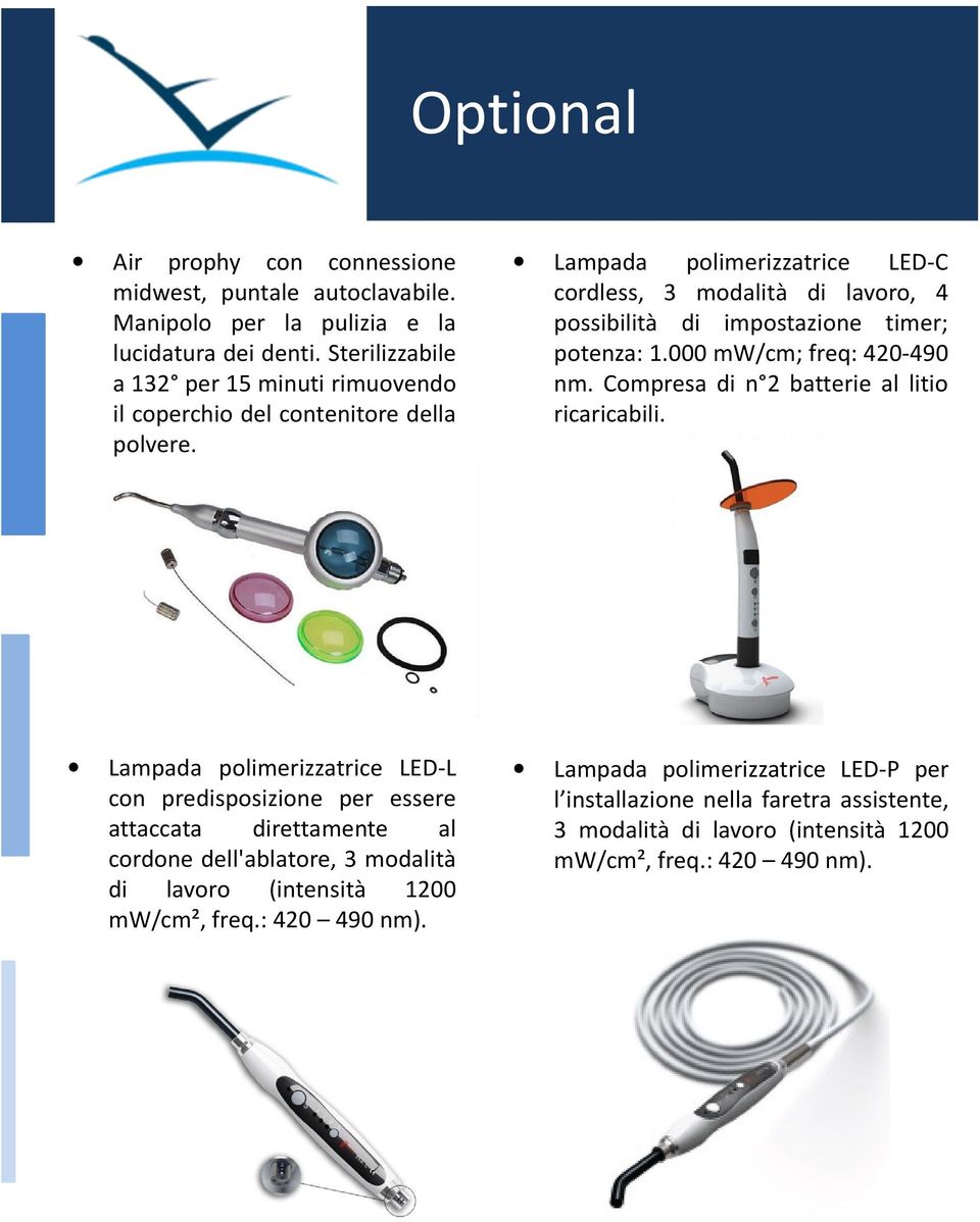 Lampada polimerizzatrice LED-C cordless, 3 modalità di lavoro, 4 possibilità di impostazione timer; potenza: 1.000 mw/cm; freq: 420-490 nm.