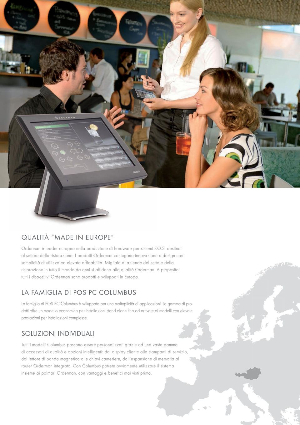 Migliaia di aziende del settore della ristorazione in tutto il mondo da anni si affidano alla qualità Orderman. A proposito: tutti i dispositivi Orderman sono prodotti e sviluppati in Europa.