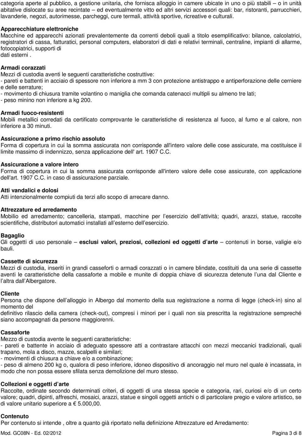 Apparecchiature elettroniche Macchine ed apparecchi azionati prevalentemente da correnti deboli quali a titolo esemplificativo: bilance, calcolatrici, registratori di cassa, fatturatici, personal