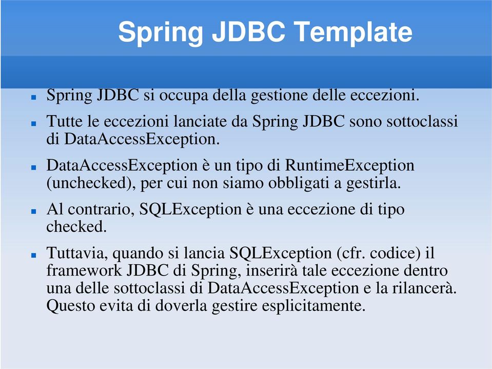 DataAccessException è un tipo di RuntimeException (unchecked), per cui non siamo obbligati a gestirla.