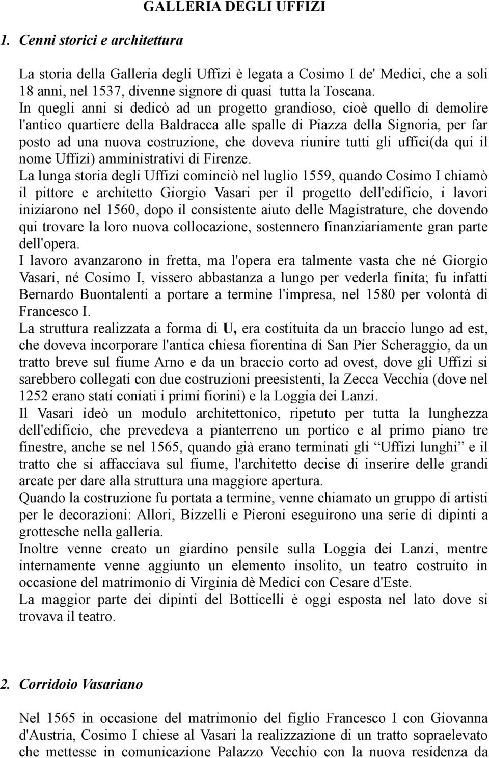 riunire tutti gli uffici(da qui il nome Uffizi) amministrativi di Firenze.