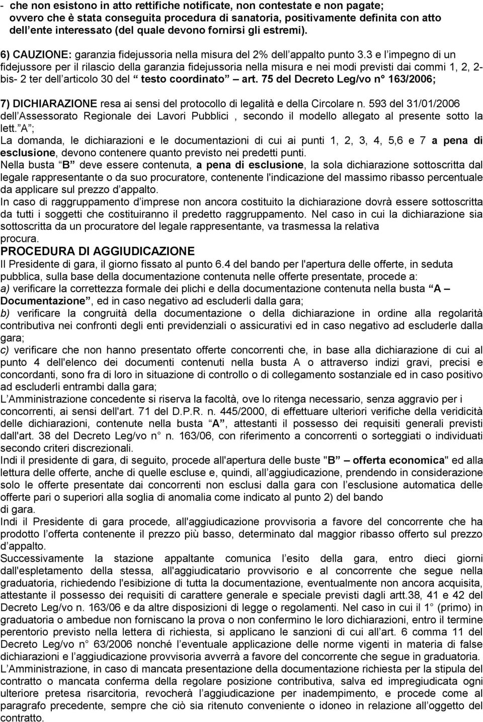 3 e l impegno di un fidejussore per il rilascio della garanzia fidejussoria nella misura e nei modi previsti dai commi 1, 2, 2- bis- 2 ter dell articolo 30 del testo coordinato art.