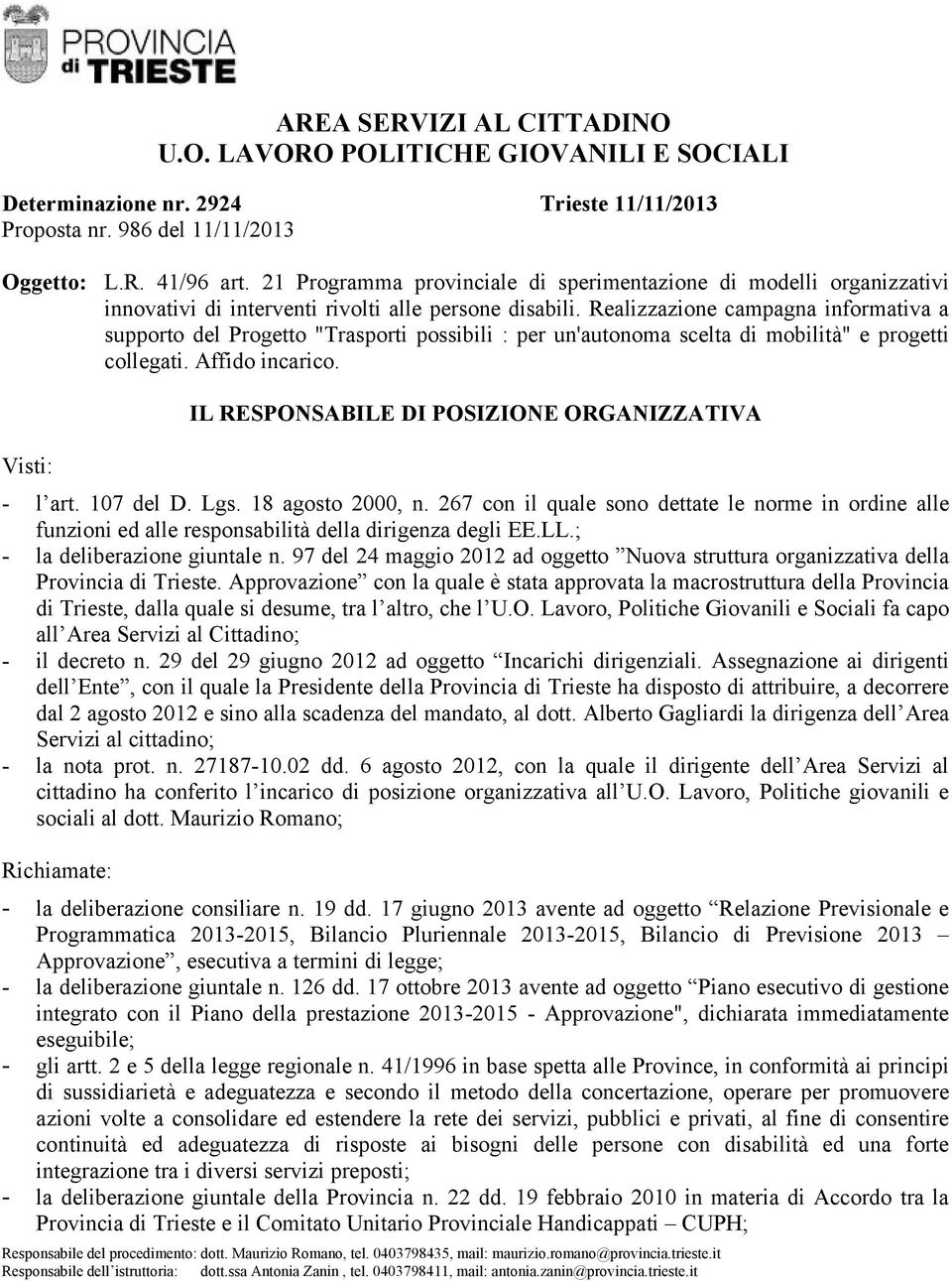 Realizzazione campagna informativa a supporto del Progetto "Trasporti possibili : per un'autonoma scelta di mobilità" e progetti collegati. Affido incarico.