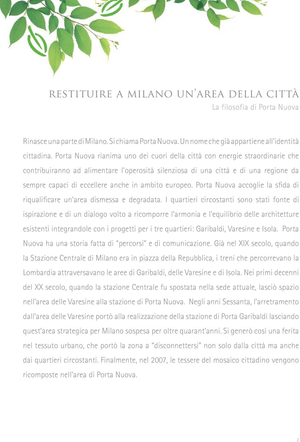 ambito europeo. Porta Nuova accoglie la sfida di riqualificare un area dismessa e degradata.