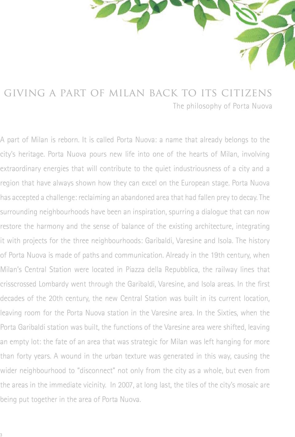 can excel on the European stage. Porta Nuova has accepted a challenge: reclaiming an abandoned area that had fallen prey to decay.