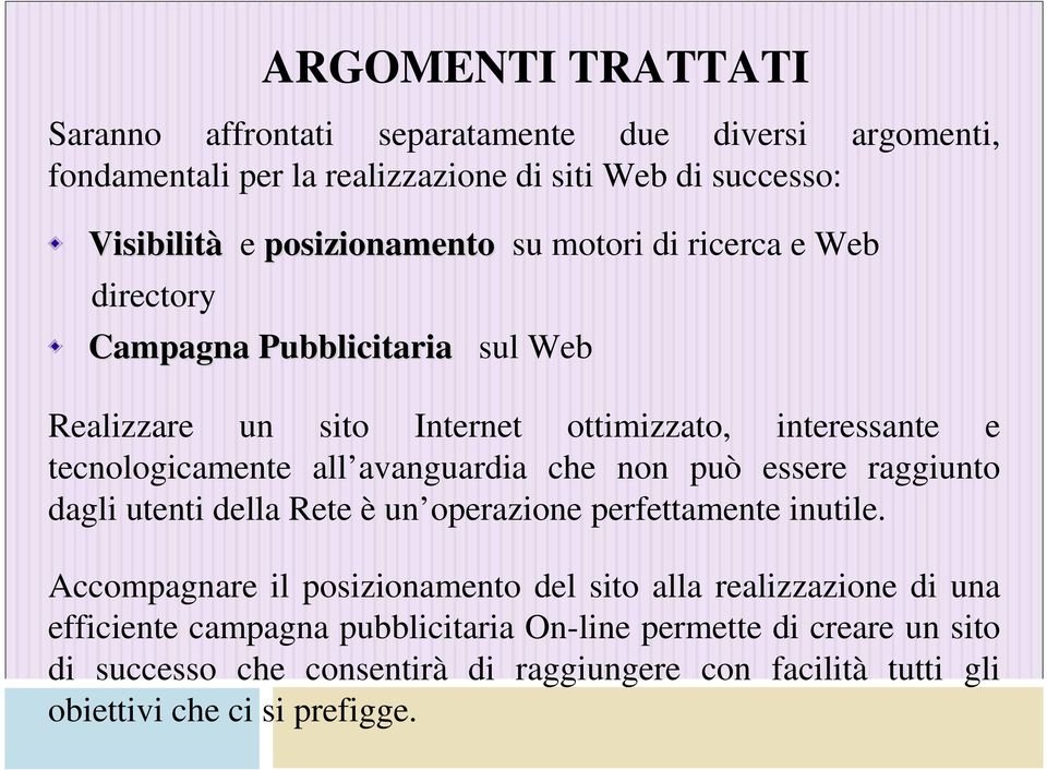 avanguardia che non può essere raggiunto dagli utenti della Rete è un operazione perfettamente inutile.