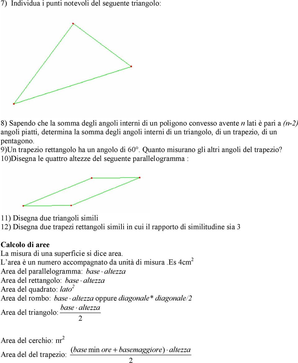 0)Disegna le quattro altezze del seguente parallelogramma : ) Disegna due triangoli simili ) Disegna due trapezi rettangoli simili in cui il rapporto di similitudine sia Calcolo di aree La misura di