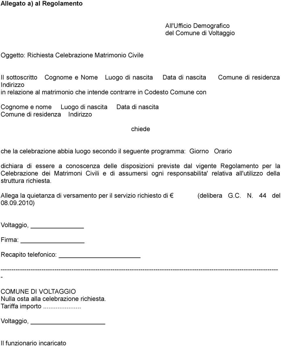 abbia luogo secondo il seguente programma: Giorno Orario dichiara di essere a conoscenza delle disposizioni previste dal vigente Regolamento per la Celebrazione dei Matrimoni Civili e di assumersi