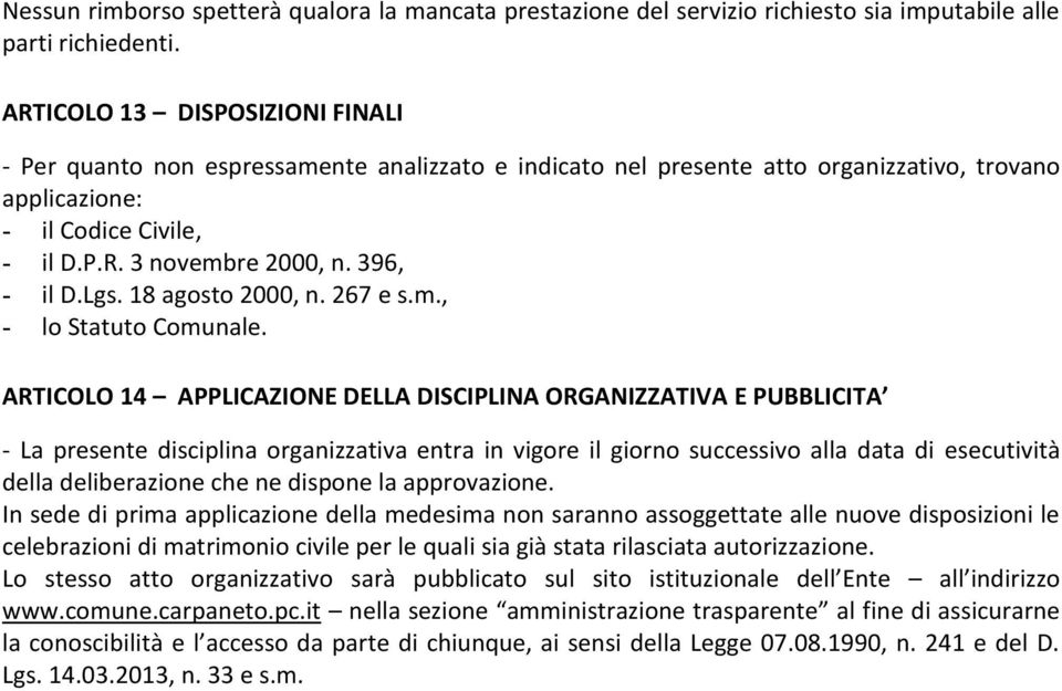 396, - il D.Lgs. 18 agosto 2000, n. 267 e s.m., - lo Statuto Comunale.