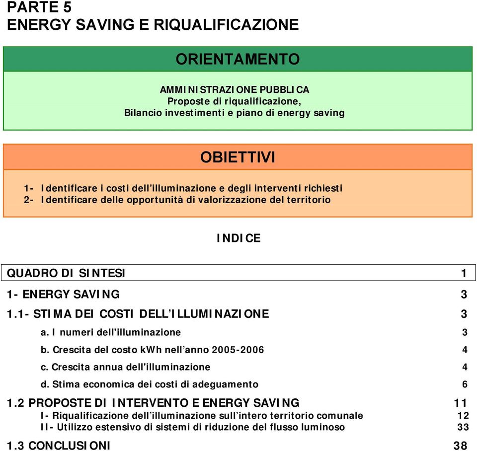 1- STIMA DEI COSTI DELL ILLUMINAZIONE 3 a. I numeri dell'illuminazione 3 b. Crescita del costo kwh nell anno 2005-2006 4 c. Crescita annua dell'illuminazione 4 d.