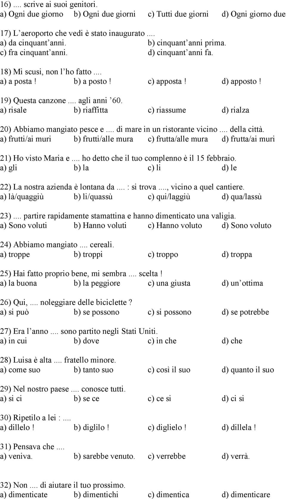 a) risale b) riaffitta c) riassume d) rialza 20) Abbiamo mangiato pesce e... di mare in un ristorante vicino... della città.