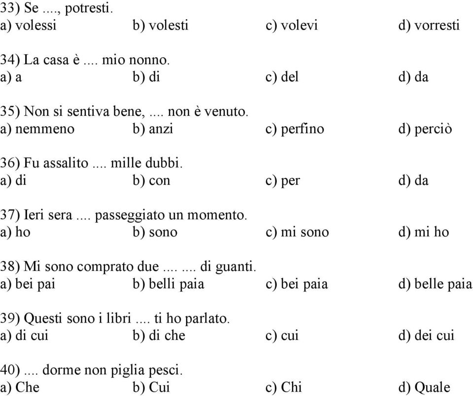 .. passeggiato un momento. a) ho b) sono c) mi sono d) mi ho 38) Mi sono comprato due...... di guanti.