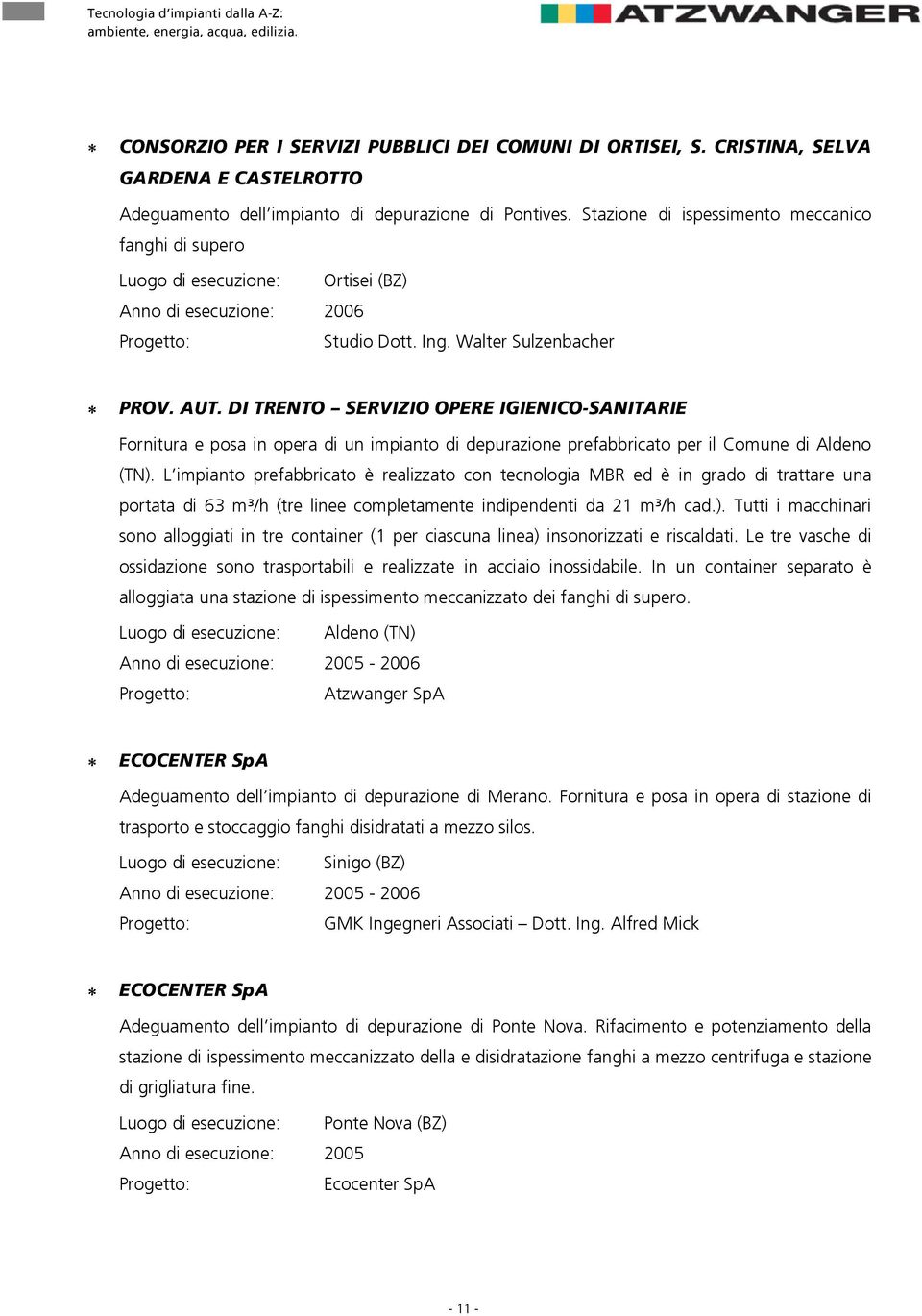 Walter Sulzenbacher molsk^rqkafqobkqlópbosfwfllmbobfdfbkf`ljp^kfq^ofb Fornitura e posa in opera di un impianto di depurazione prefabbricato per il Comune di Aldeno (TN).