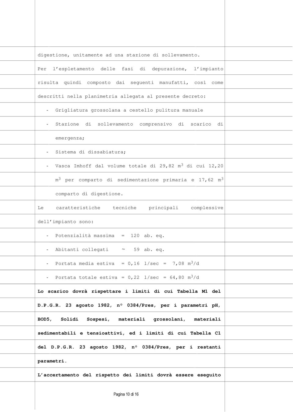 cestello pulitura manuale - Stazione di sollevamento comprensivo di scarico di emergenza; - Sistema di dissabiatura; - Vasca Imhoff dal volume totale di 29,82 m 3 di cui 12,20 m 3 per comparto di