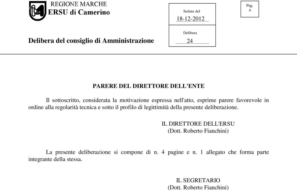 motivazione espressa nell'atto, esprime parere favorevole in ordine alla regolarità tecnica e sotto il profilo di