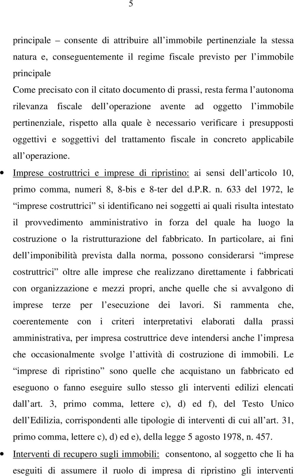 trattamento fiscale in concreto applicabile all operazione. Imprese costruttrici e imprese di ripristino: ai sensi dell articolo 10, primo comma, nu