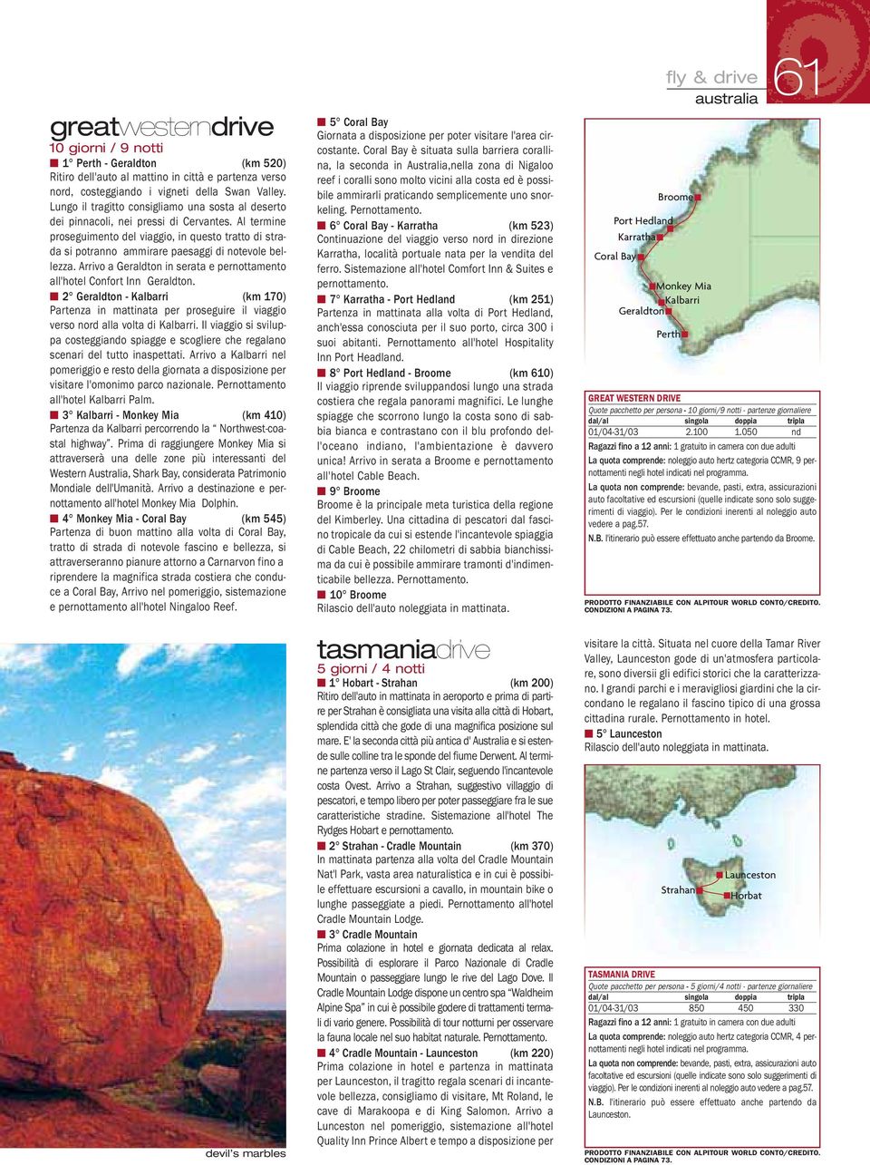 Al termine proseguimento del viaggio, in questo tratto di strada si potranno ammirare paesaggi di notevole bellezza. Arrivo a Geraldton in serata e pernottamento all'hotel Confort Inn Geraldton.