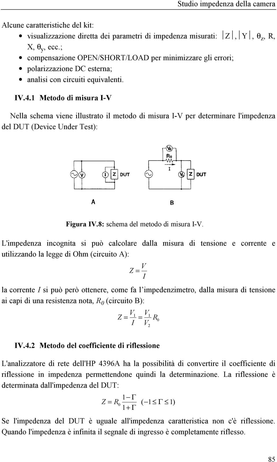 1 Metodo di misura I-V Nella schema viene illustrato il metodo di misura I-V per determinare l'impedenza del DUT (Device Under Test): Figura IV.8: schema del metodo di misura I-V.