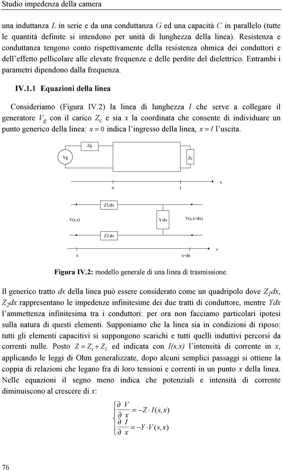 Entrambi i parametri dipendono dalla frequenza. IV.1.1 Equazioni della linea Consideriamo (Figura IV.