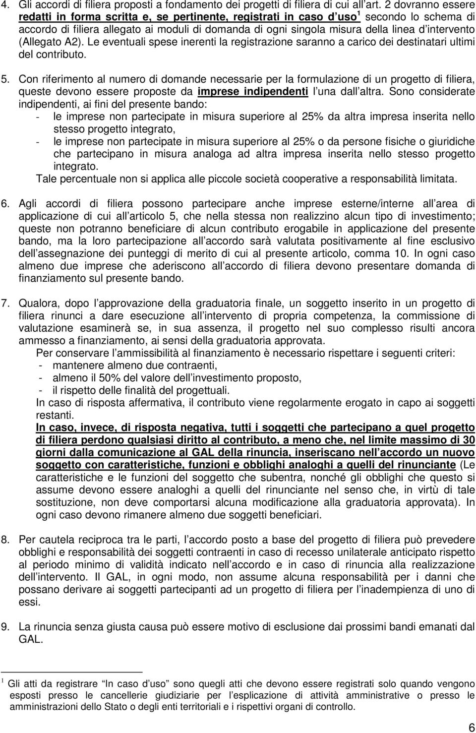 intervento (Allegato A2). Le eventuali spese inerenti la registrazione saranno a carico dei destinatari ultimi del contributo. 5.