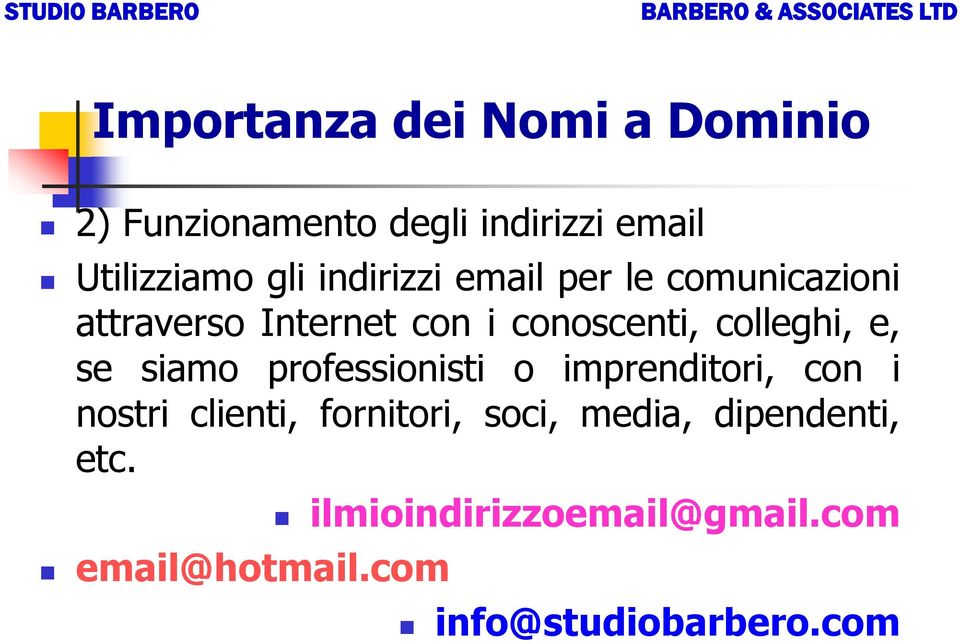 e, se siamo professionisti o imprenditori, con i nostri clienti, fornitori, soci,