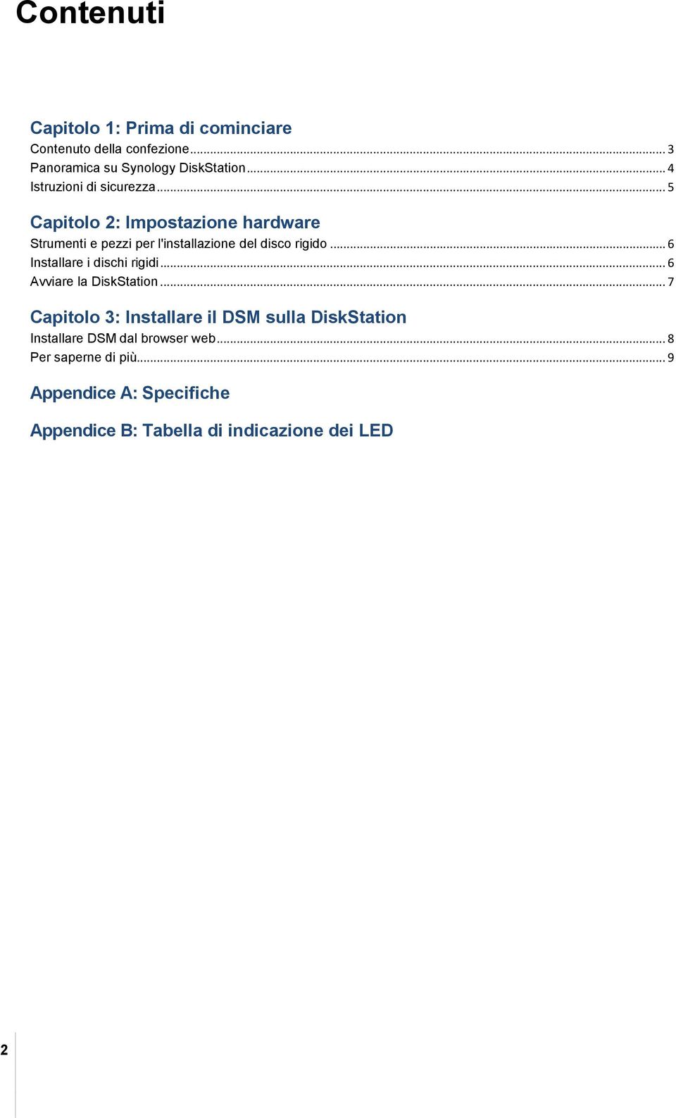 .. 5 Capitolo 2: Impostazione hardware Strumenti e pezzi per l'installazione del disco rigido.