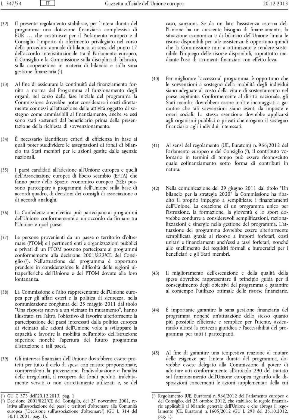 riferimento privilegiato nel corso della procedura annuale di bilancio, ai sensi del punto 17 dell'accordo interistituzionale tra il Parlamento europeo, il Consiglio e la Commissione sulla disciplina