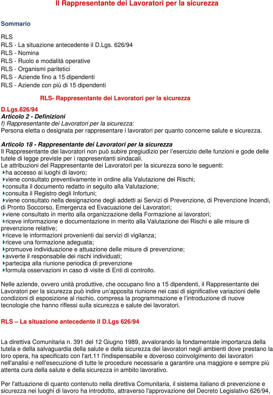 sicurezza D.Lgs.626/94 Articolo 2 - Definizioni f) Rappresentante dei Lavoratori per la sicurezza: Persona eletta o designata per rappresentare i lavoratori per quanto concerne salute e sicurezza.