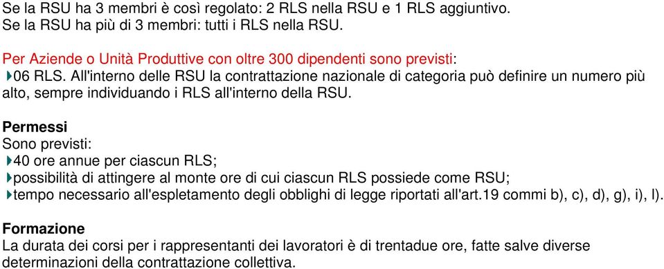 All'interno delle RSU la contrattazione nazionale di categoria può definire un numero più alto, sempre individuando i RLS all'interno della RSU.