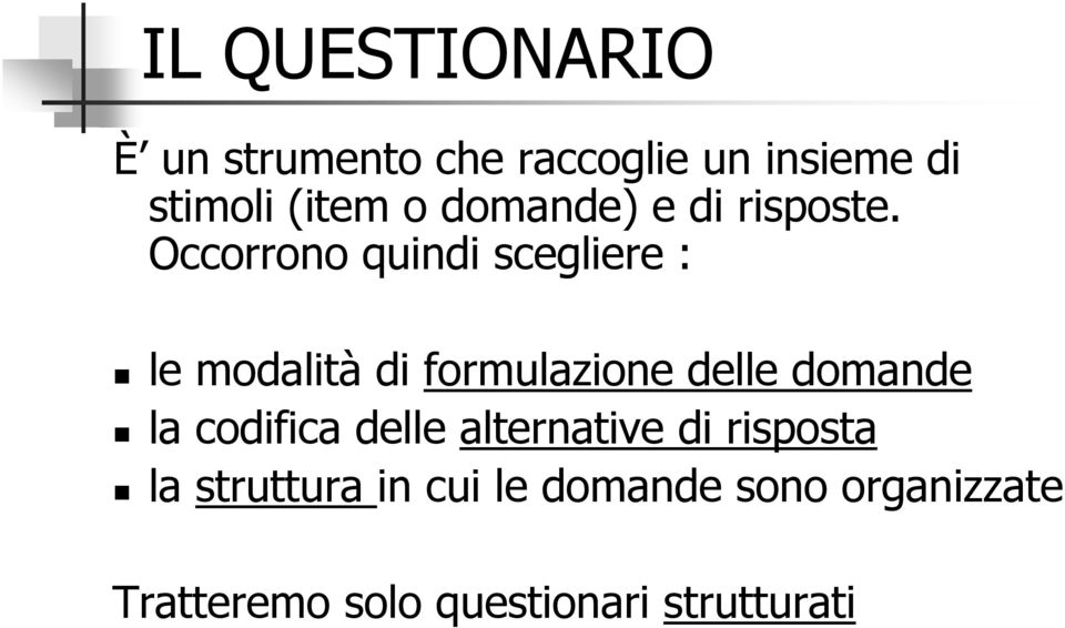 Occorrono quindi scegliere : le modalità di formulazione delle domande la