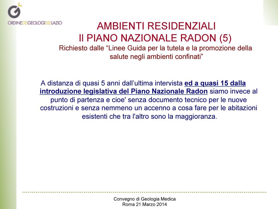 legislativa del Piano Nazionale Radon siamo invece al punto di partenza e cioe' senza documento tecnico per le