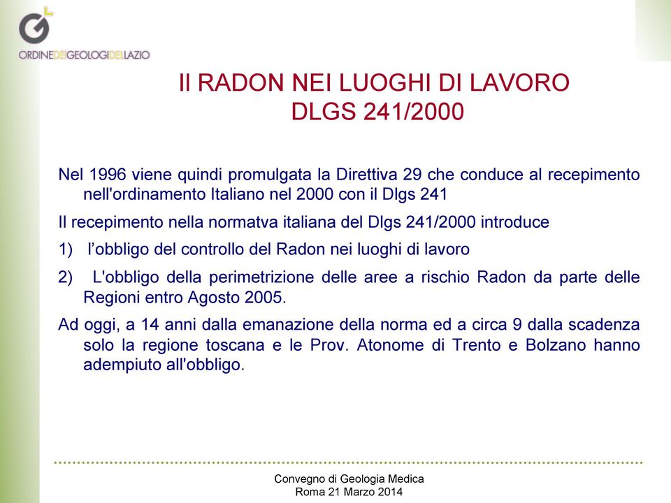 luoghi di lavoro 2) L'obbligo della perimetrizione delle aree a rischio Radon da parte delle Regioni entro Agosto 2005.