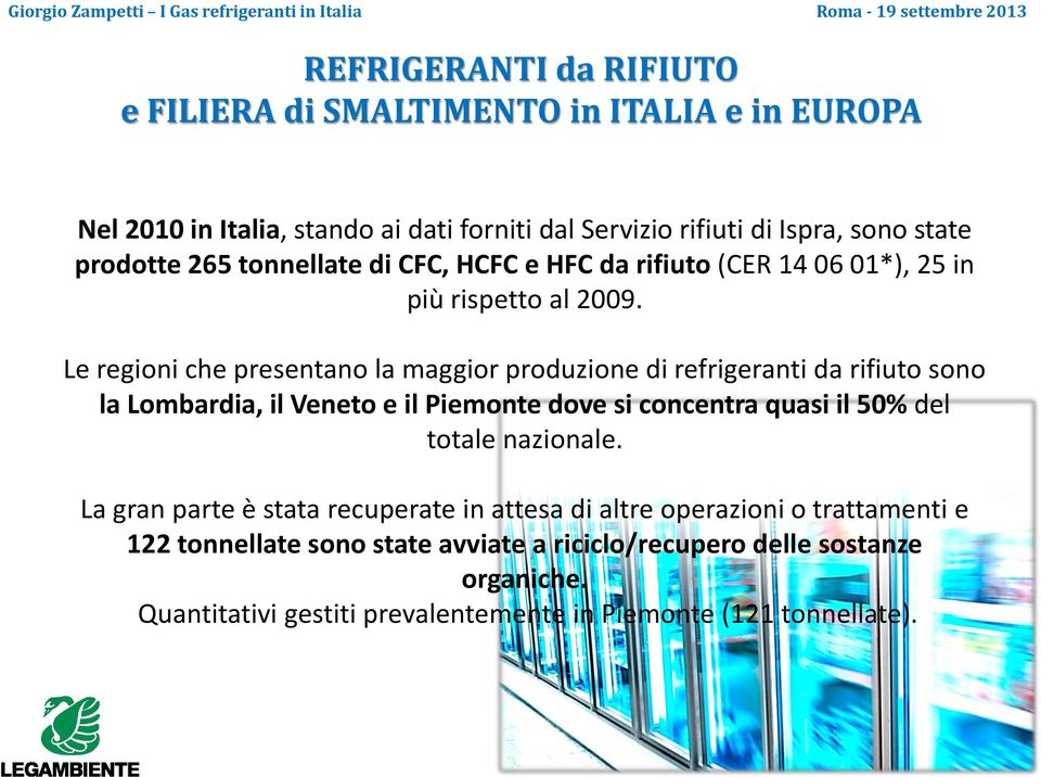 Le regioni che presentano la maggior produzione di refrigeranti da rifiuto sono la Lombardia, il Veneto e il Piemonte dove si concentra quasi il 50% del totale