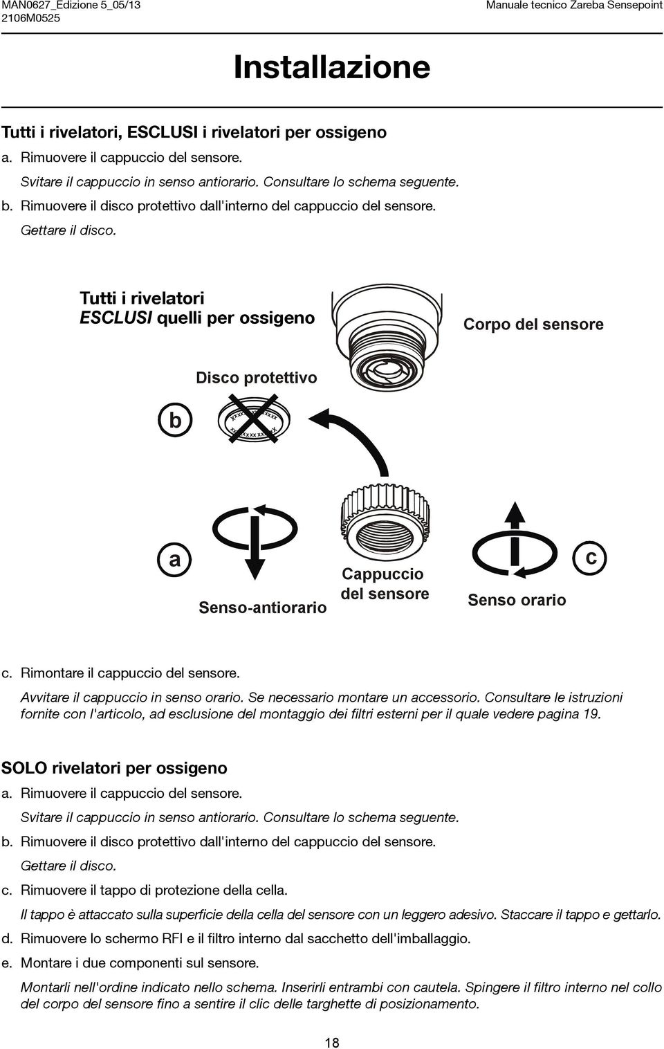 Tutti i rivelatori ESCLUSI quelli per ossigeno Corpo del sensore Disco protettivo b xxxxxxxx xxxxxx xxxxxxxx xxxxxx a Senso-antiorario Cappuccio del sensore Senso orario c c.