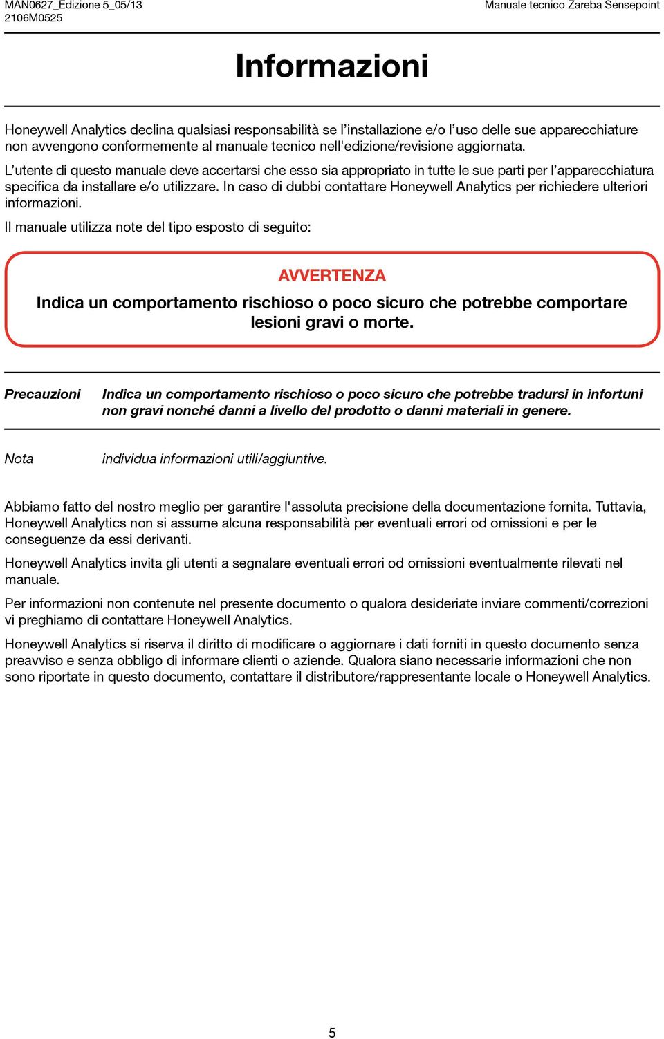 In caso di dubbi contattare Honeywell Analytics per richiedere ulteriori informazioni.