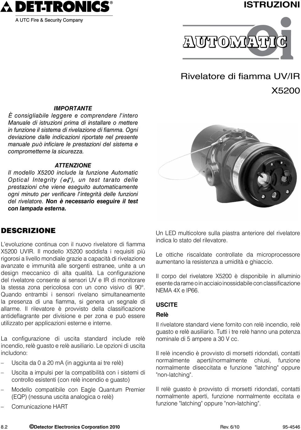 ATTENZIONE Il modello X5200 include la funzione Automatic Optical Integrity (oi ), un test tarato delle prestazioni che viene eseguito automaticamente ogni minuto per verificare l'integrità delle