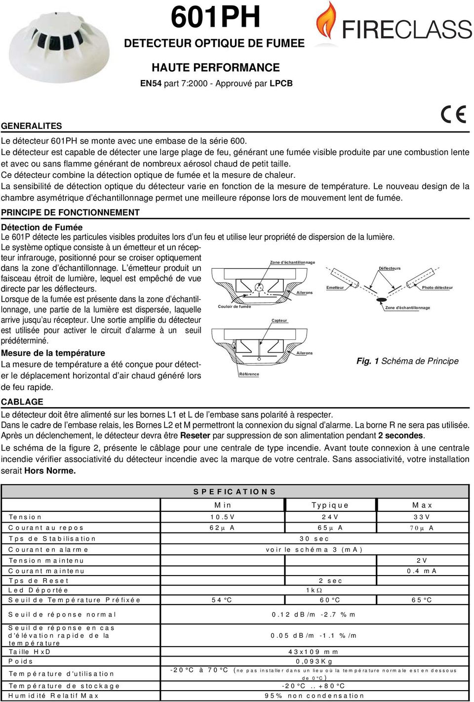 Ce détecteur combine la détection optique de fumée et la mesure de chaleur. a sensibilité de détection optique du détecteur varie en fonction de la mesure de température.