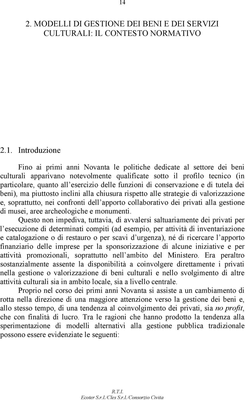 strategie di valorizzazione e, soprattutto, nei confronti dell apporto collaborativo dei privati alla gestione di musei, aree archeologiche e monumenti.