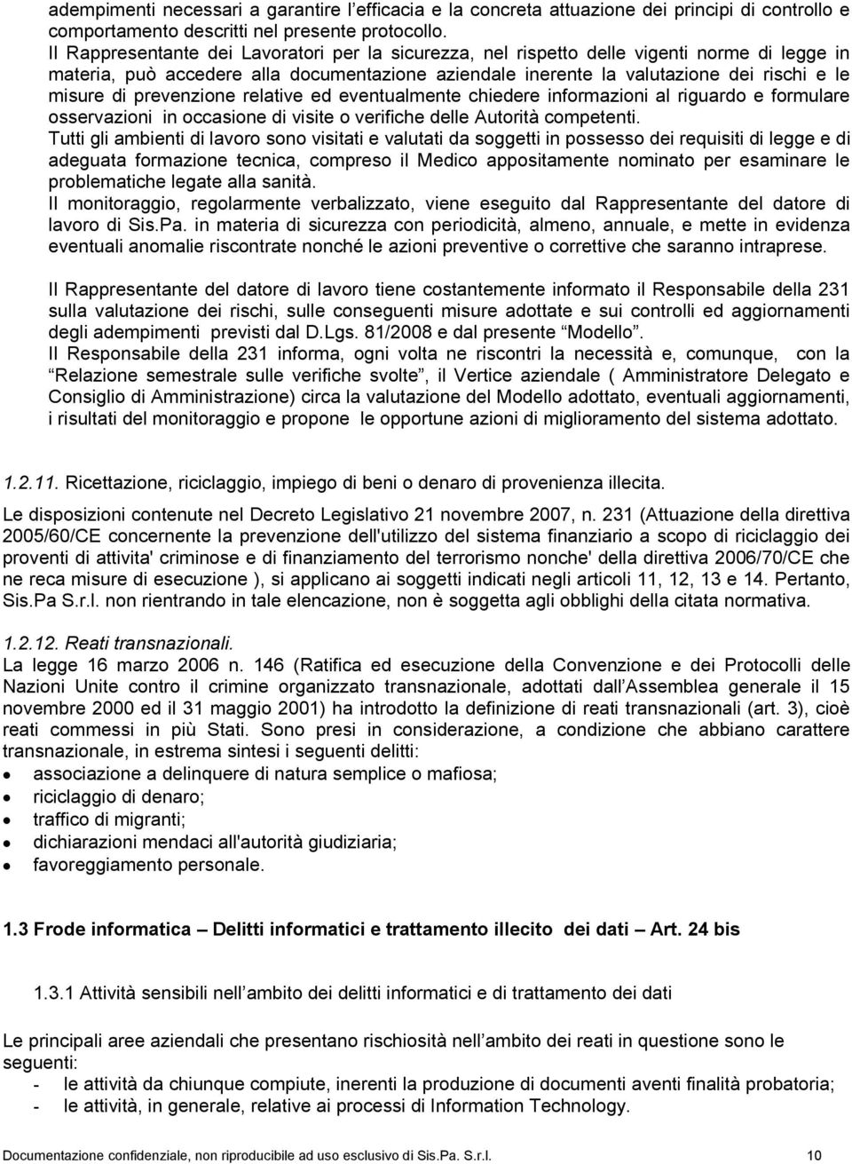 prevenzione relative ed eventualmente chiedere informazioni al riguardo e formulare osservazioni in occasione di visite o verifiche delle Autorità competenti.