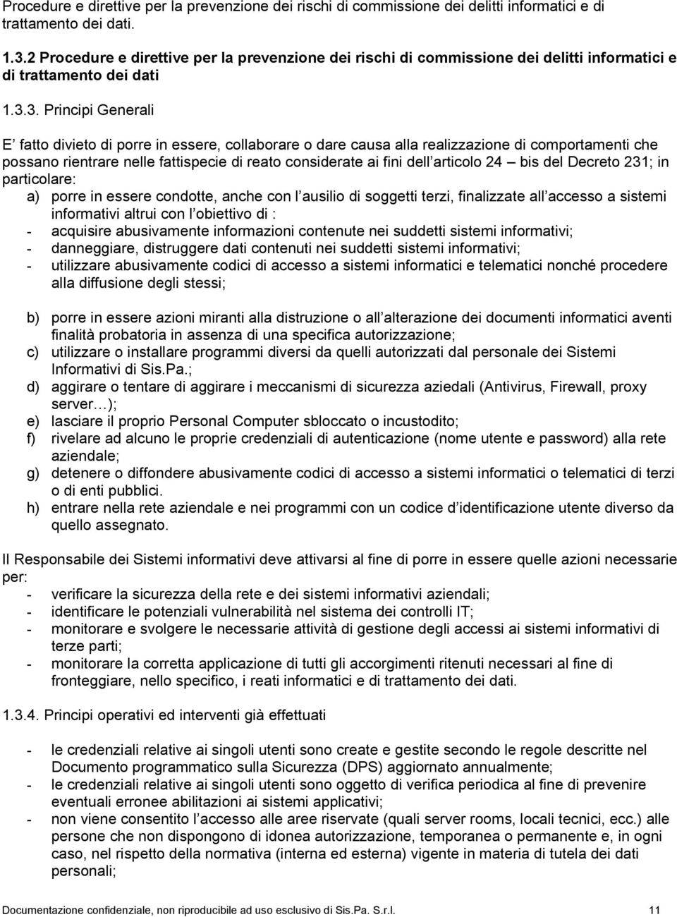 3. Principi Generali E fatto divieto di porre in essere, collaborare o dare causa alla realizzazione di comportamenti che possano rientrare nelle fattispecie di reato considerate ai fini dell