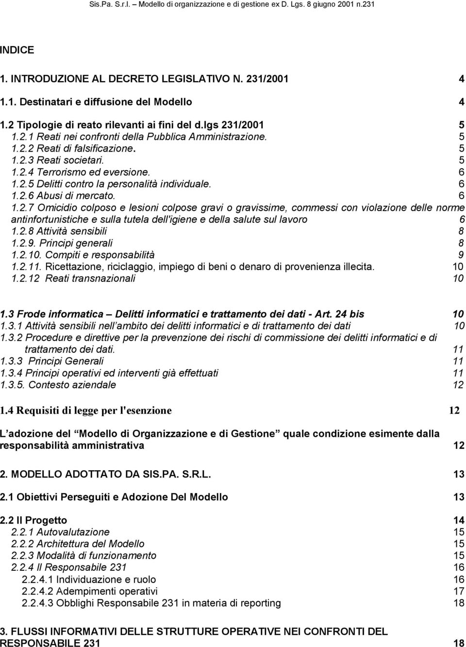 6 1.2.5 Delitti contro la personalità individuale. 6 1.2.6 Abusi di mercato. 6 1.2.7 Omicidio colposo e lesioni colpose gravi o gravissime, commessi con violazione delle norme antinfortunistiche e sulla tutela dell'igiene e della salute sul lavoro 6 1.