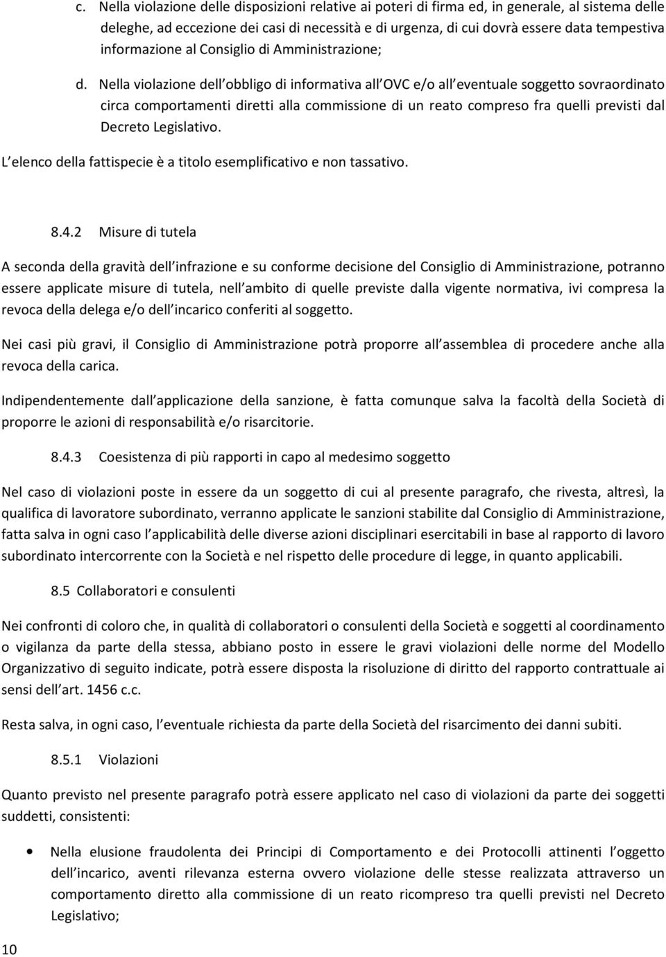 Nella violazione dell obbligo di informativa all OVC e/o all eventuale soggetto sovraordinato circa comportamenti diretti alla commissione di un reato compreso fra quelli previsti dal Decreto