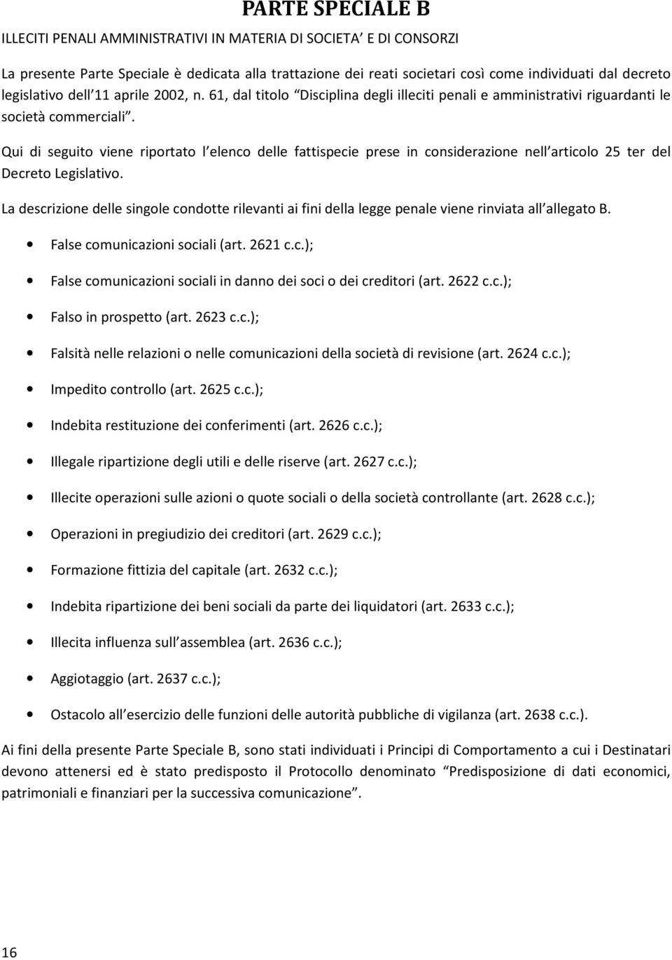 Qui di seguito viene riportato l elenco delle fattispecie prese in considerazione nell articolo 25 ter del Decreto Legislativo.