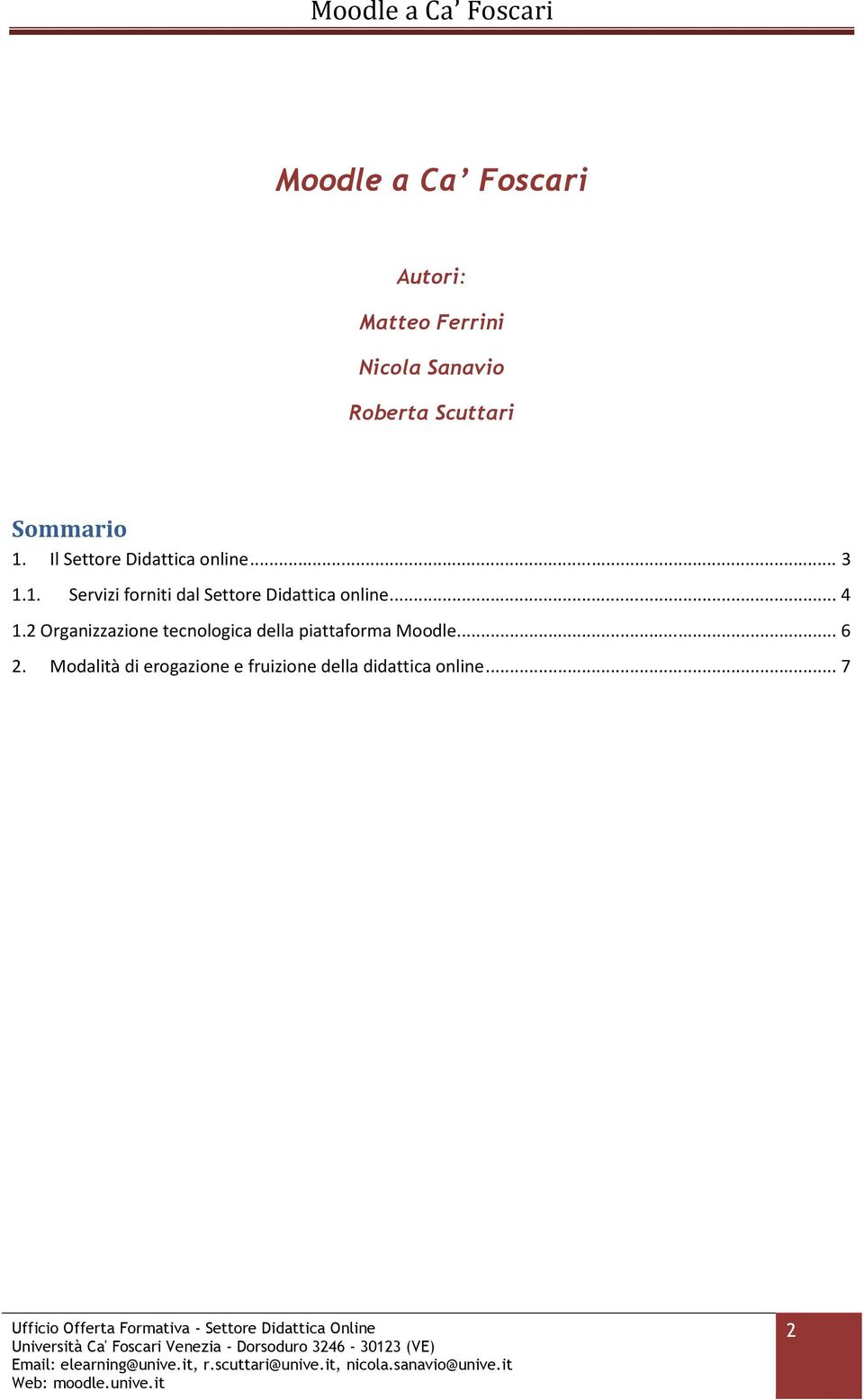 .. 4 1.2 Organizzazione tecnologica della piattaforma Moodle... 6 2.