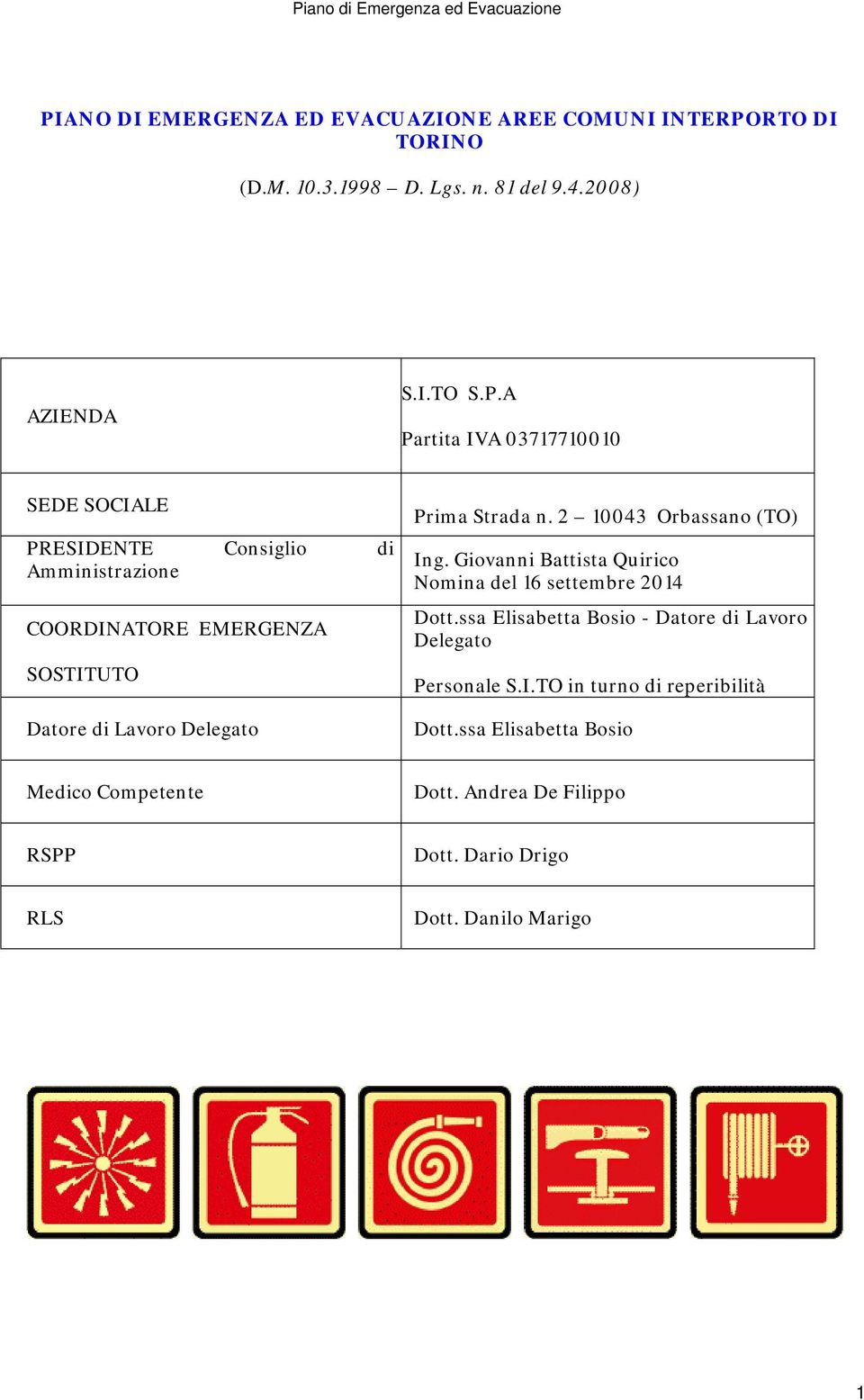 A Partita IVA 03717710010 SEDE SOCIALE PRESIDENTE Cnsigli di Amministrazine COORDINATORE EMERGENZA SOSTITUTO Datre di Lavr Delegat Prima Strada