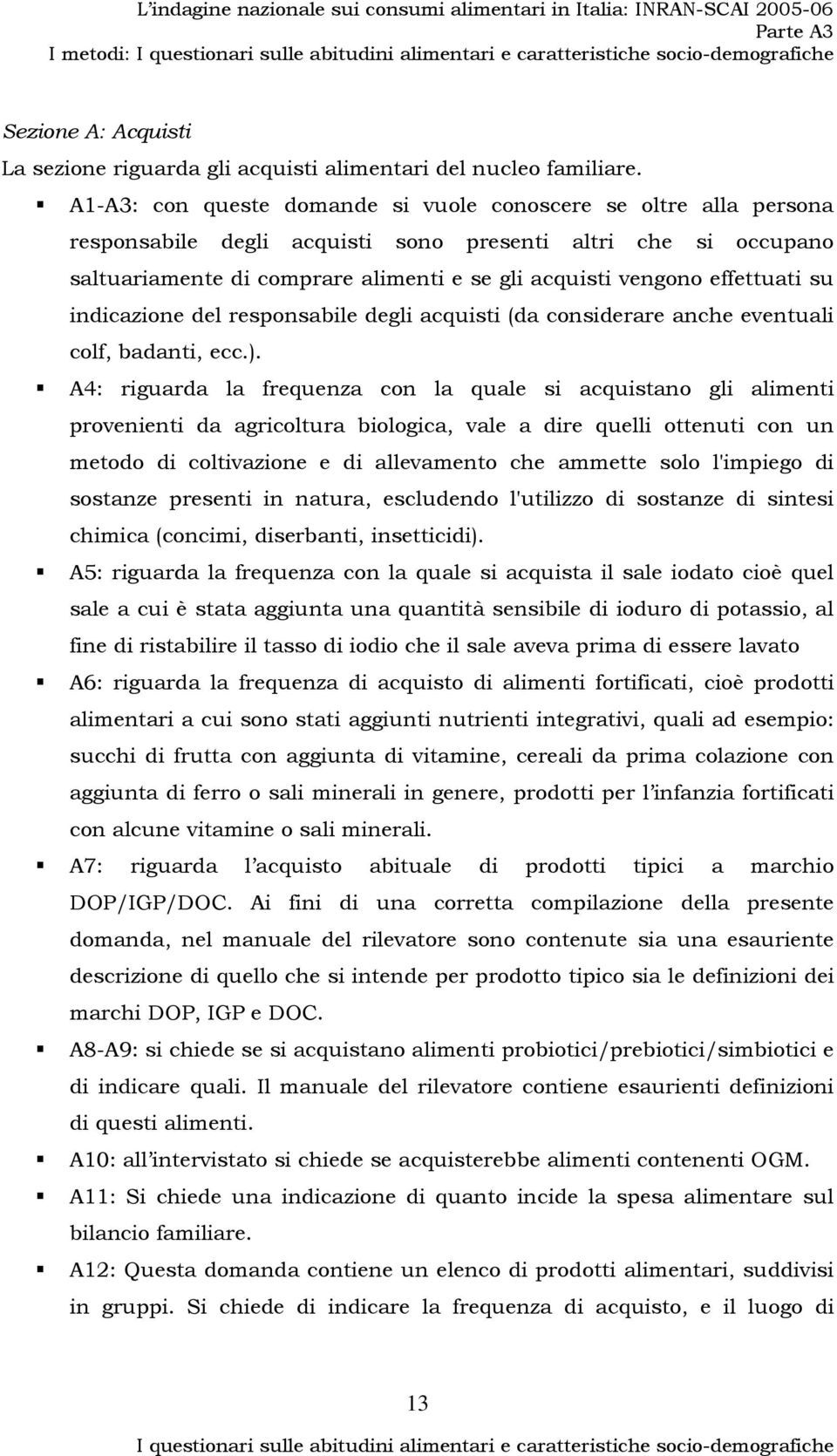 effettuati su indicazione del responsabile degli acquisti (da considerare anche eventuali colf, badanti, ecc.).