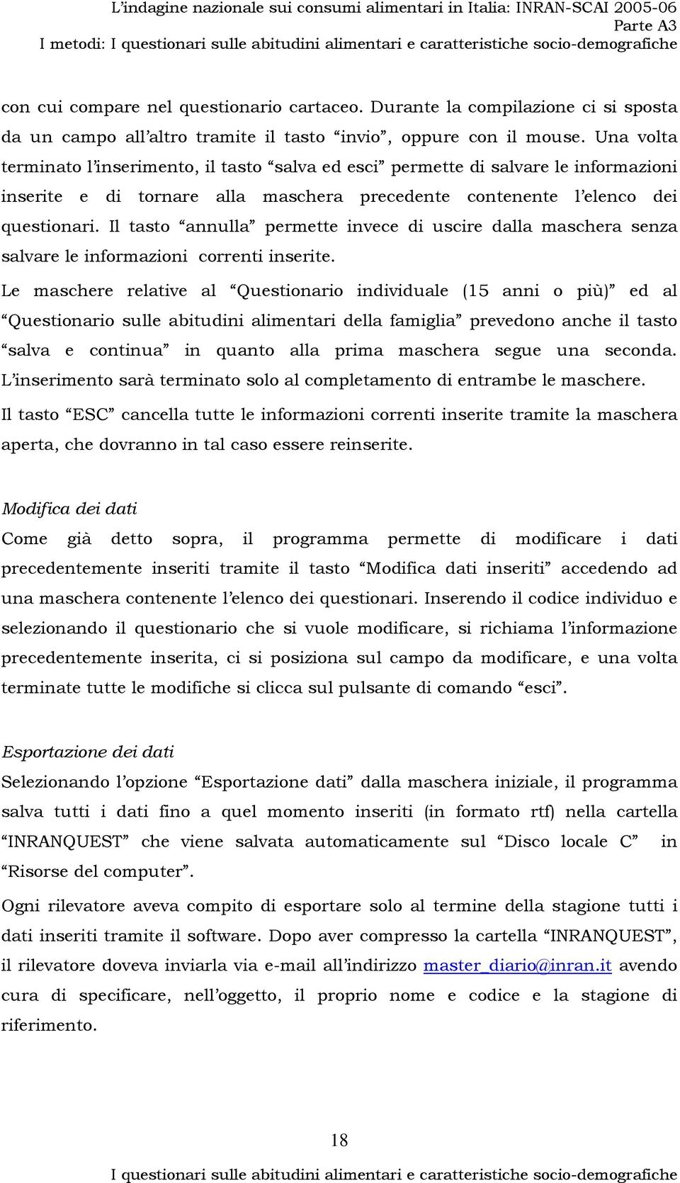 Il tasto annulla permette invece di uscire dalla maschera senza salvare le informazioni correnti inserite.