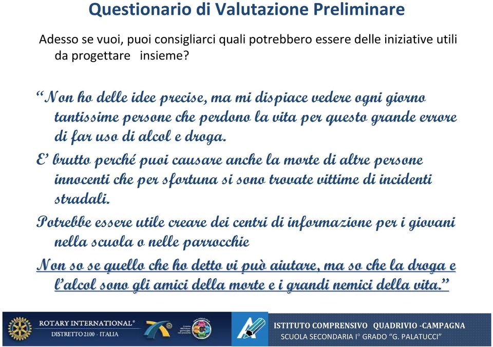 E brutto perché puoi causare anche la morte di altre persone innocenti che per sfortuna si sono trovate vittime di incidenti stradali.