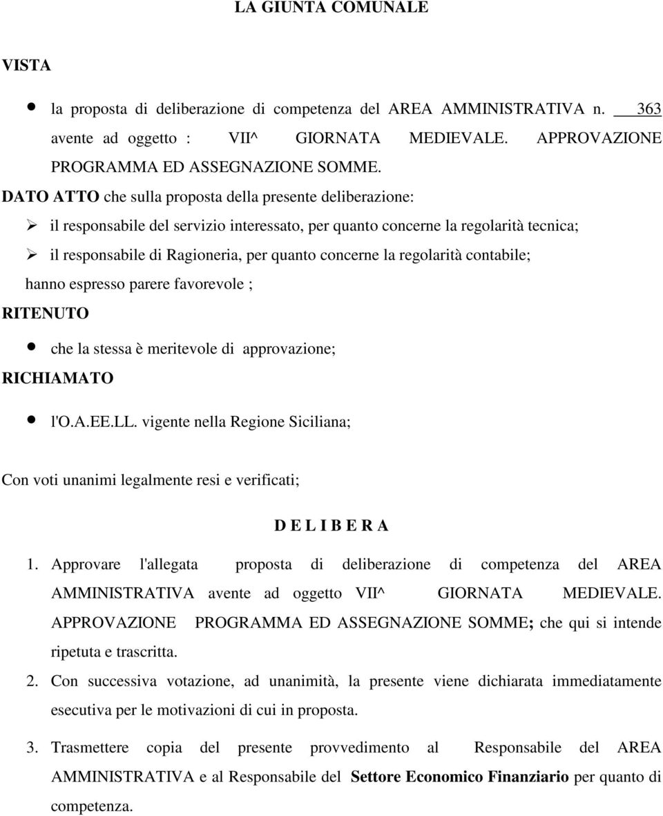 regolarità contabile; hanno espresso parere favorevole ; RITENUTO che la stessa è meritevole di approvazione; RICHIAMATO l'o.a.ee.ll.